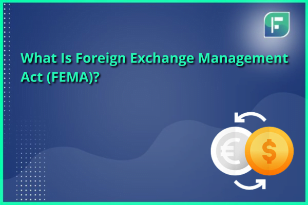 What Is Foreign Exchange Management Act FEMA 