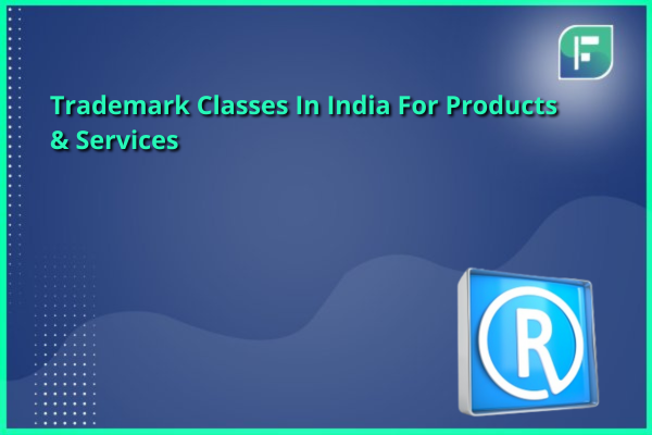 Trademark Classes In India For Products & Services - StartupFino