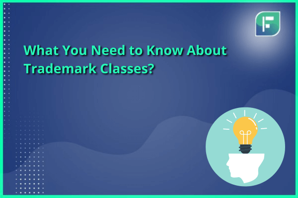 What You Need to Know About Trademark Classes Trademark Classes