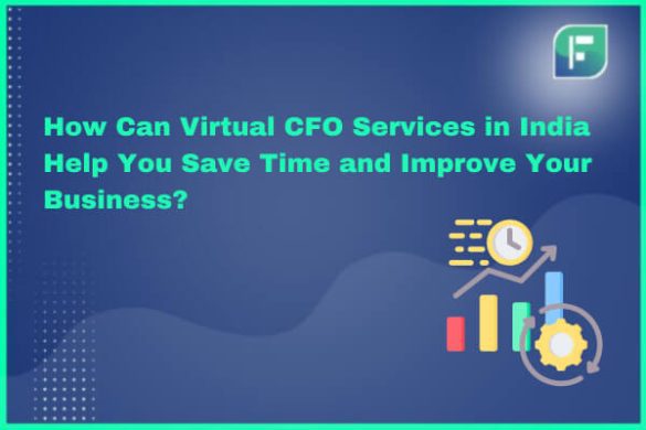 How Can Virtual CFO Services in India Help You Save Time and Improve ...